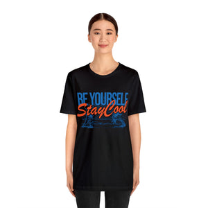 Be Yourself Stay Cool : Unisex Jersey Short Sleeve Tee